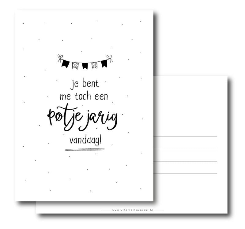 Jij bent me toch een potje jarig vandaag!| Kaart winkeltjevananne.nl