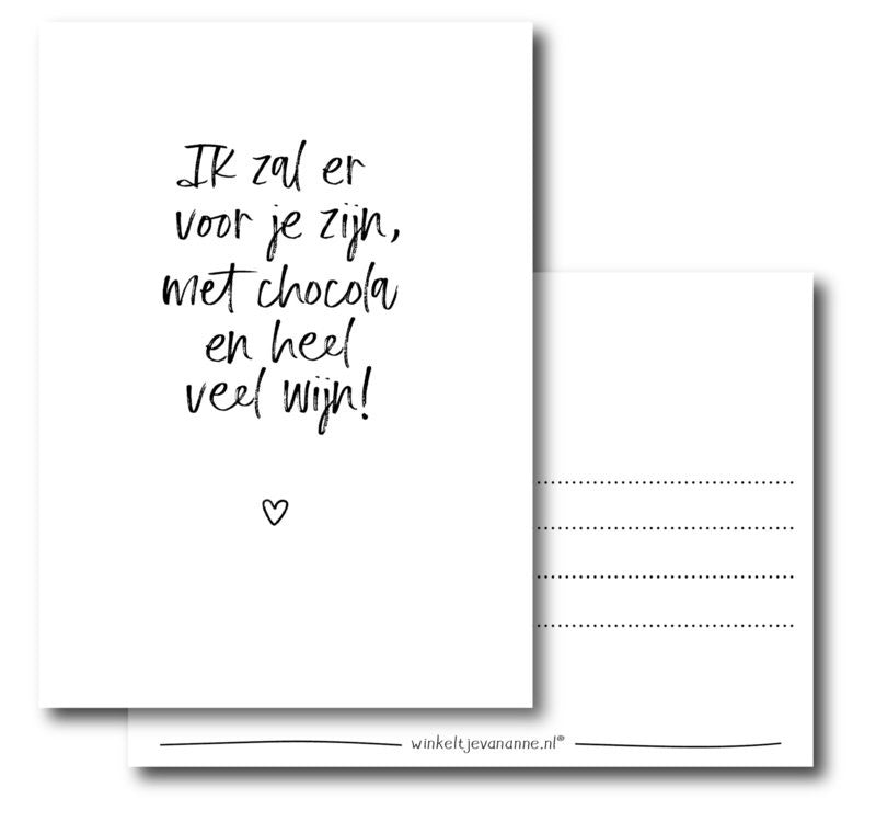 Ik zal er voor je zijn, met chocola en veel wijn!| Kaart winkeltjevananne.nl