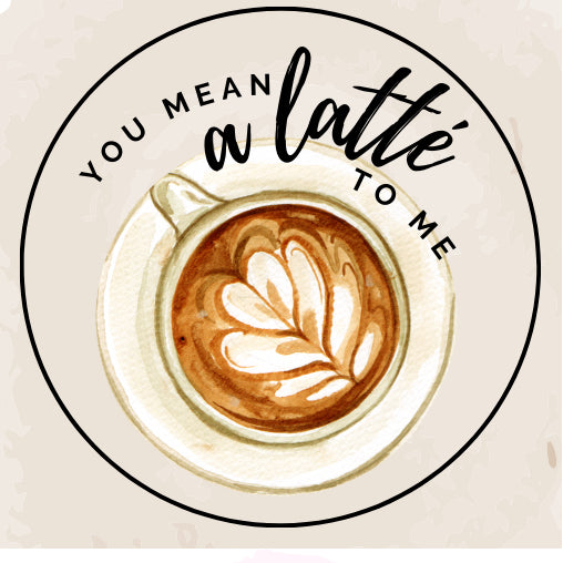 You mean a latté to me| Sluitstickers 10st.