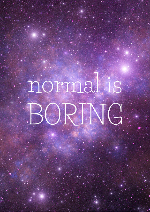 Normal is boring| Fripperies
